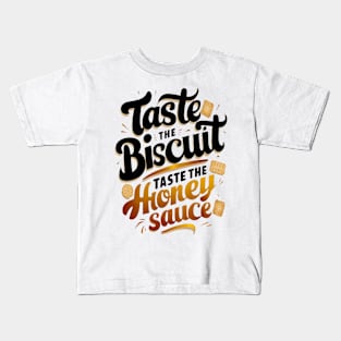 Taste the biscuit taste the honey sauce Kids T-Shirt